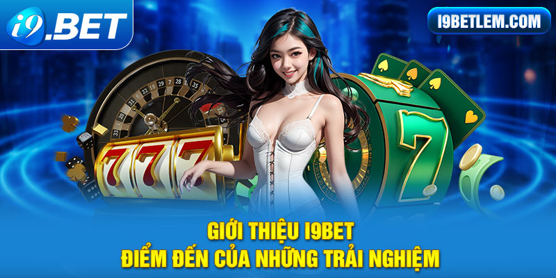 Giới thiệu i9BET - Điểm đến của những trải nghiệm